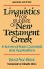 Linguistics for Students of New Testament Greek - A Survey of Basic Concepts and Applications