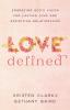 Love Defined – Embracing God`s Vision for Lasting Love and Satisfying Relationships