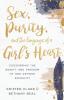 Sex Purity and the Longings of a Girl's Heart: Discovering the Beauty and Freedom of God-Defined Sexuality