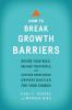 How to Break Growth Barriers - Revise Your Role Release Your People and Capture Overlooked Opportunities for Your Church