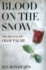 Blood on the Snow: The Killing of Olof Palme