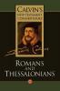 The Epistles of Paul the Apostle to the Romans and to the Thessalonians (Vol 8) (Calvin's New Testament Commentaries)