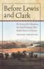 Before Lewis and Clark: The Story of the Chouteaus the French Dynasty That Ruled America's Frontier