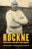 Rockne: The Coach the Man the Legend