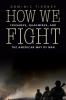 How We Fight: Crusades Quagmires and the American Way of War