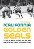 The California Golden Seals: A Tale of White Skates Red Ink and One of the NHL's Most Outlandish Teams