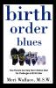 Birth Order Blues: How Parents Can Help their Children Meet the Challenges of their Birth Order: 1