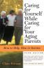 Caring for Yourself While Caring for Your Aging Parents Third Edition: How to Help How to Survive