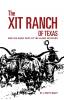 The XIT Ranch of Texas and the Early Days of the Llano Estacado: Volume 34 (The Western Frontier Library Series)