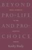 Beyond Pro-Life and Pro-Choice