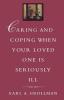 Caring and Coping When Your Loved One is Seriously Ill