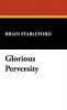 Glorious Perversity: The Decline and Fall of Literary Decadence: 35 (I. O. Evans Studies in the Philosophy and Criticism of Literature 35)