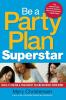 Be a Party Plan Superstar: Build a $100000-a-Year Direct-Selling Business from Home