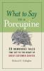 What to Say to a Porcupine: 20 Humorous Tales That Get to the Heart of Great Customer Service