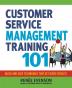 Customer Service Management Training 101: Quick and Easy Techniques that Get Great Results