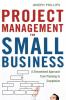 Project Management for Small Business: A Streamlined Approach from Planning to Completion