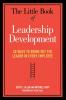 The Little Book of Leadership Development: 50 Ways to Bring Out the Leader in Every Employee