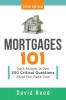 Mortgages 101: Quick Answers to Over 250 Critical Questions About Your Home Loan