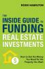 THE INSIDE GUIDE TO FUNDING REAL ESTATE INVESTMENTS: How to Get the Money You Need for the Property You Want