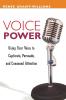 Voice Power - Using your Voice to Captivate Persuade and Command Attention