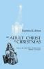 An Adult Christ at Christmas: Essays on the Three Biblical Christmas Stories - Matthew 2 and Luke 2