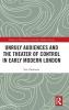 Unruly Audiences and the Theater of Control in Early Modern London