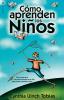 Como Aprenden los Ninos/ How Children Learn: Como Descubrir Los Puntos Fuertes De Su Hijo Para Poder Ensenarle Mejor: Como Descubrir Los Puntos Fuertes de Su Hijo Para Poder Enseñarle Mejor