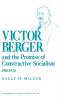 Victor Berger and the Promise of Constructive Socialism 1910-1920 (Contributions in American History)