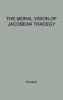 The Moral Vision of Jacobean Tragedy