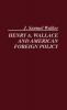 Henry A. Wallace and American Foreign Policy.: 50 (Contributions in American History 50)