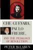 Che Guevara Paulo Freire and the Pedagogy of Revolution