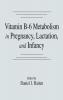 Vitamin B-6 Metabolism in Pregnancy Lactation and Infancy