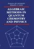 Algebraic Methods in Quantum Chemistry and Physics