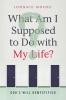 What Am I Supposed to Do with My Life?: God's Will Demystified