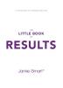 The Little Book of Results: A Quick Guide to Achieving Big Goals