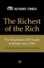 The Richest of the Rich: The Wealthiest 250 People in Britain Since 1066