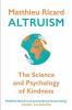 Altruism The Science and Psychology of Kindness