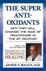 The Super Anti-Oxidants: Why They Will Change the Face of Healthcare in the 21st Century