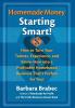 Homemade Money: Starting Smart: How to Turn Your Talents Experience and Know-How Into a Profitable Homebased Business Thats Perfect for You!