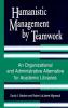 Humanistic Management by Teamwork: An Organizational and Administrative Alternative for Academic Libraries