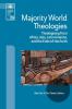 Majority World Theologies: Theologizing from Africa Asia Latin America and He Ends of the Earth