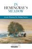 In Hemingway's Meadow: Award-Winning Fly-Fishing Stories Vol. 1