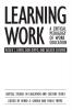 Learning Work: A Critical Pedagogy of Work Education (Critical Studies in Education and Culture Series)