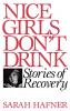 Nice Girls Don't Drink: Stories of Recovery