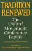 Tradition Renewed: The Oxford Movement Conference Papers: 3 (Princeton Theological Monograph)