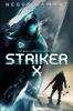 Striker X: A Gamelit Dark Fantasy Scifi Adventure: 1 (The Bold and the Deceptive)