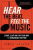 Hear the Beat Feel the Music: Count Clap and Tap Your Way to Remarkable Rhythm