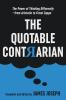 The Quotable Contrarian: The Power of Thinking Differently Asking Questions and Being Unconventional