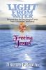 Light from Water Freeing Jesus: Resurrecting the teachings of Jesus from Corporate Christianity