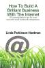 How To Build A Brilliant Business With The Internet: 101 Essential Hints for Every Successful Small Business and Entrepreneur.: 101 Essential Hints & ... Successful Small Business and Entrepreneur